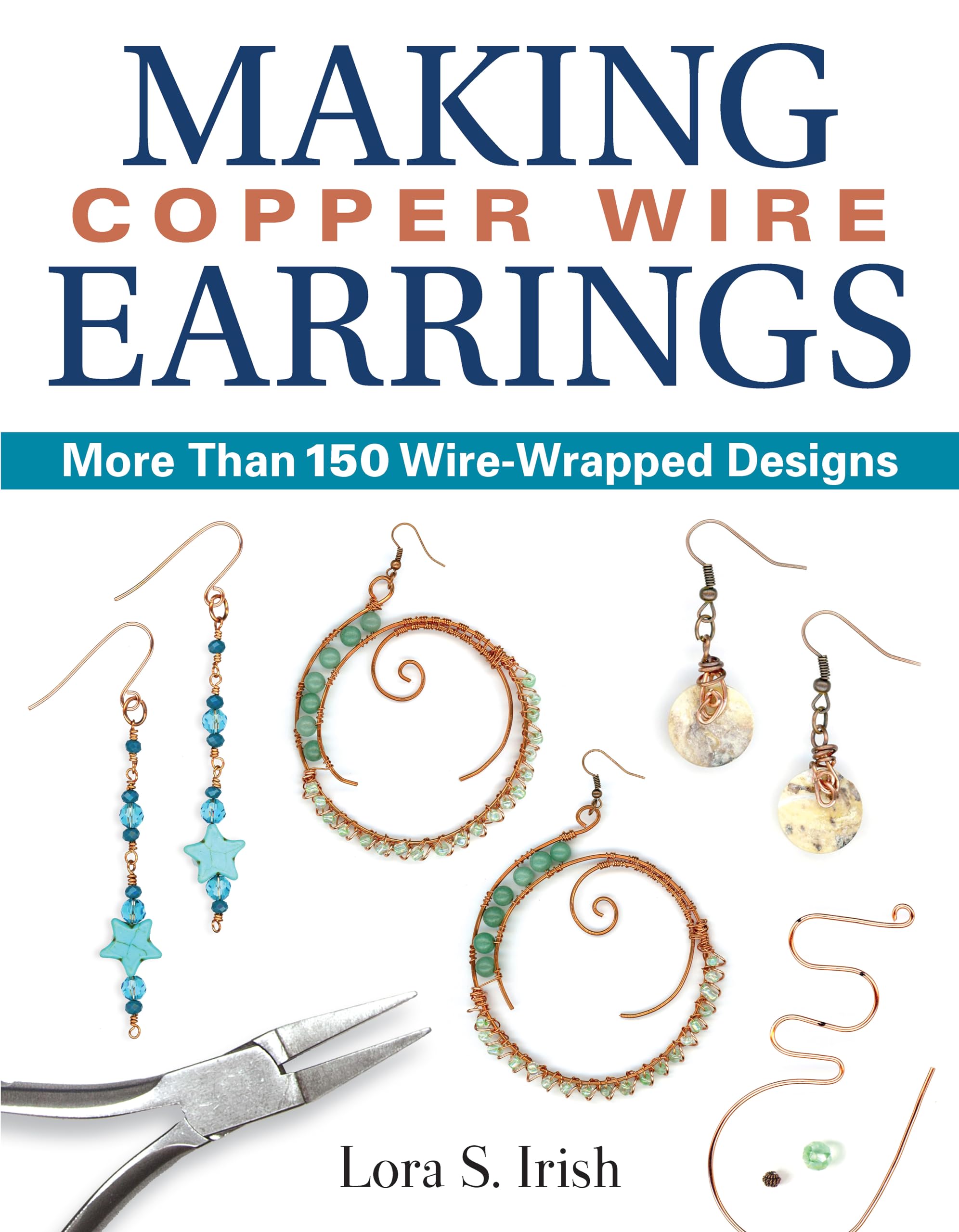 Making Copper Wire Earrings: More Than 100 Wire-Wrapped Designs: More Than 150 Wire-wrapped Designs Film, Art & Culture