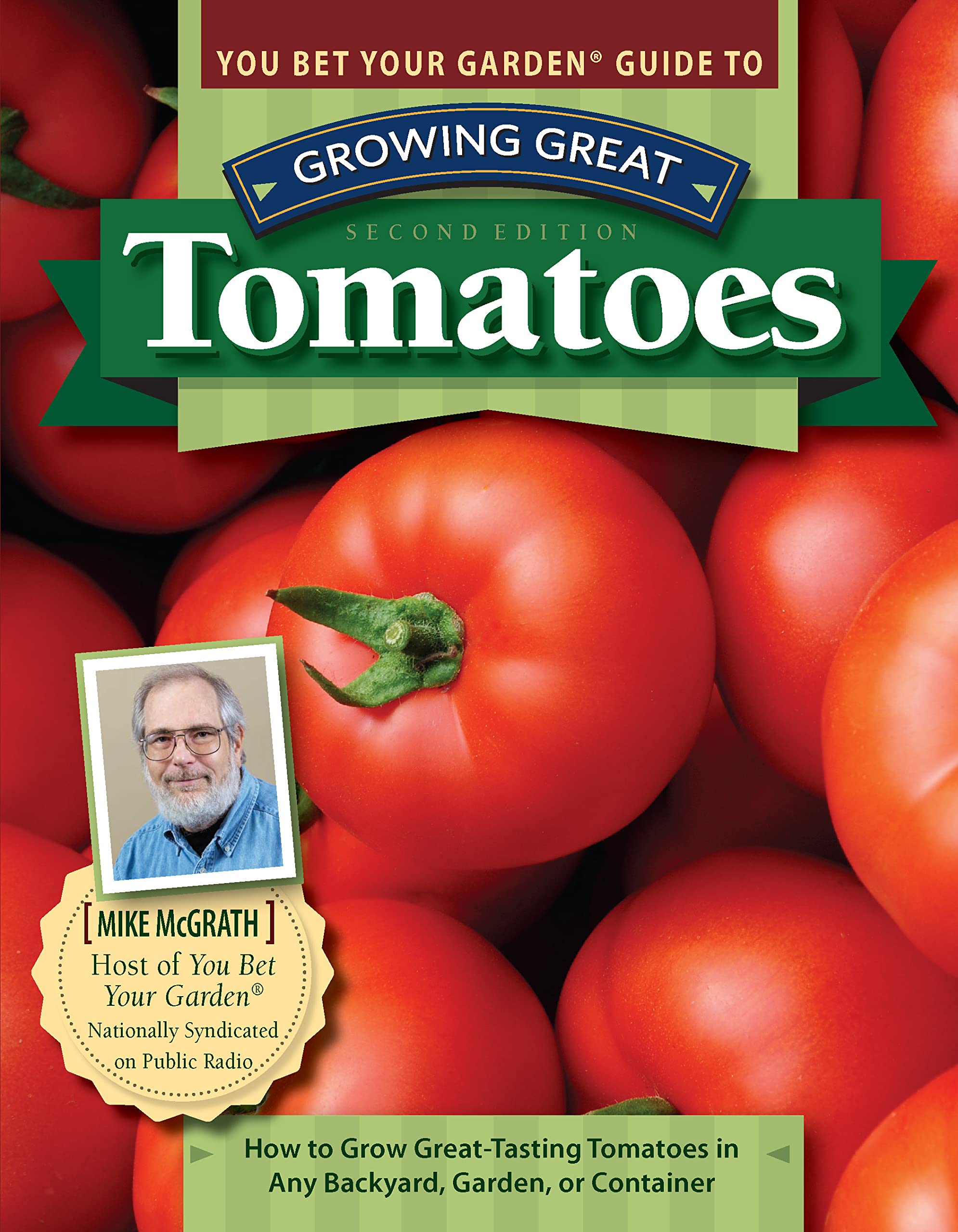 You Bet Your Garden Guide to Growing Great Tomatoes: How to Grow Great-Tasting Tomatoes in Any Backyard, Garden, or Container Garden & Plants
