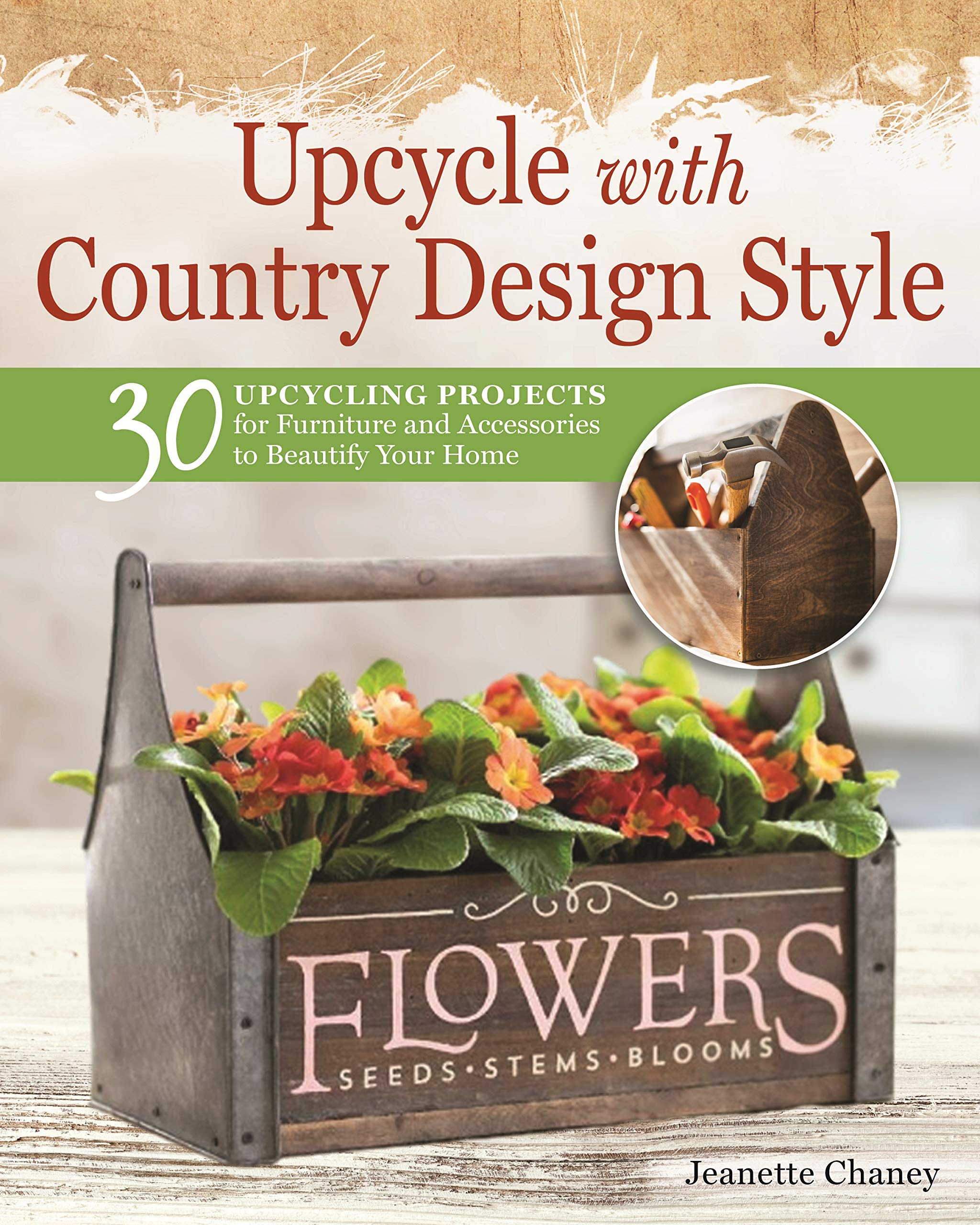 Upcycle With Country Design Style: 30 Upcycling Projects for Furniture and Accessories to Beautify Your Home Hobbies & Crafts