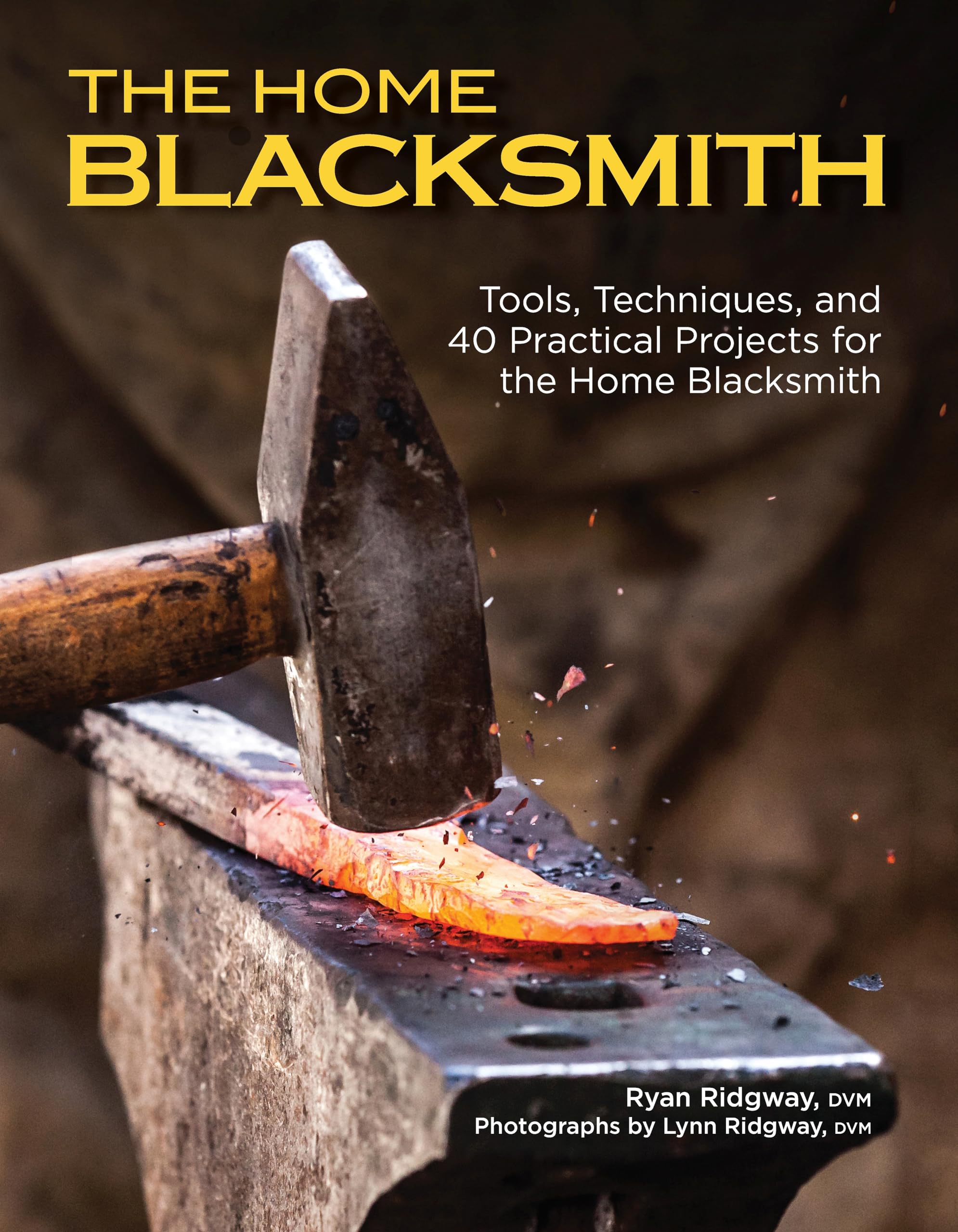 The Home Blacksmith: Tools, Techniques, and 40 Practical Projects for the Home Blacksmith Business, Finance & Career
