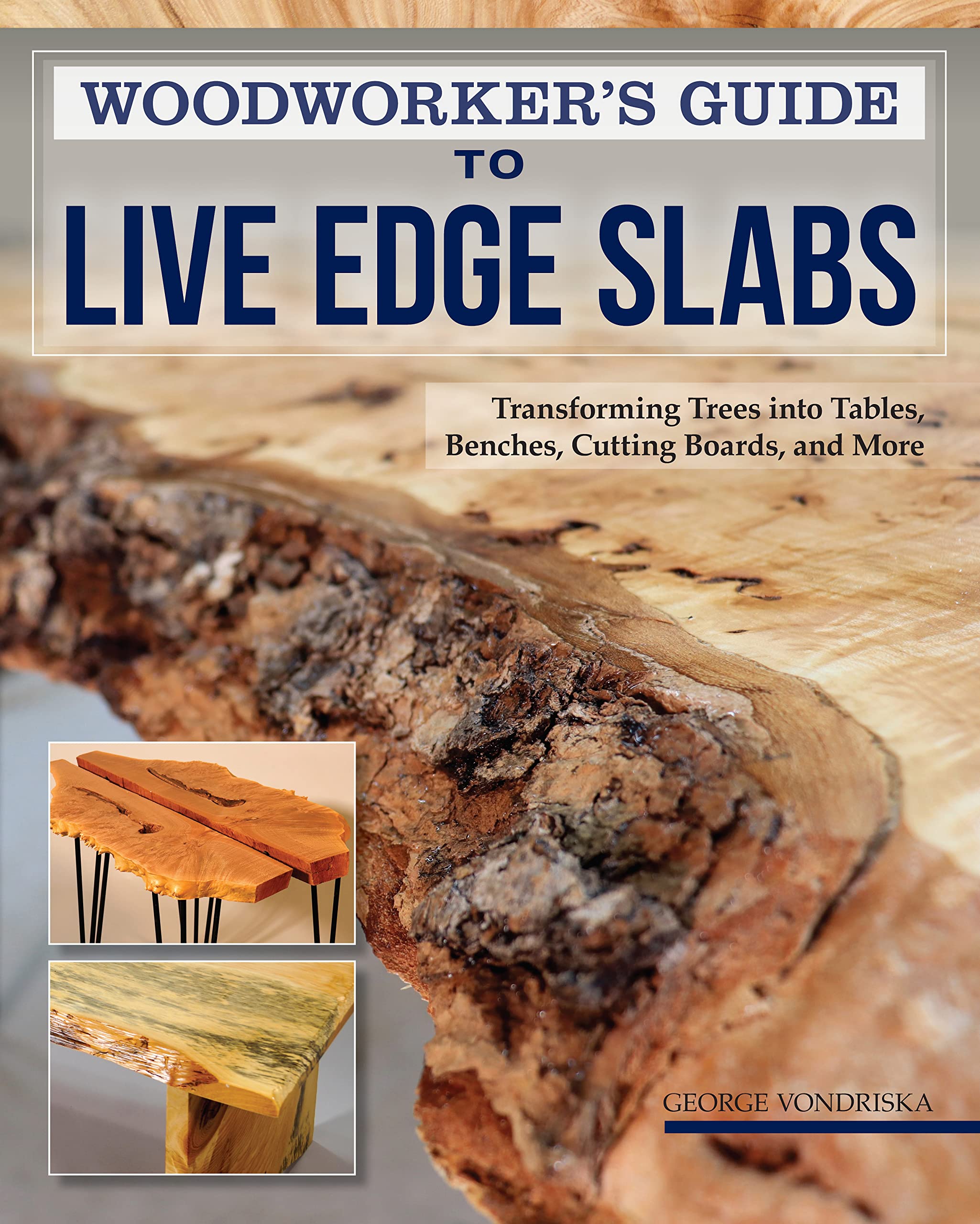 Woodworker's Guide to Live Edge Slabs: Transforming Trees into Tables, Benches, Cutting Boards, and More Hobbies & Crafts