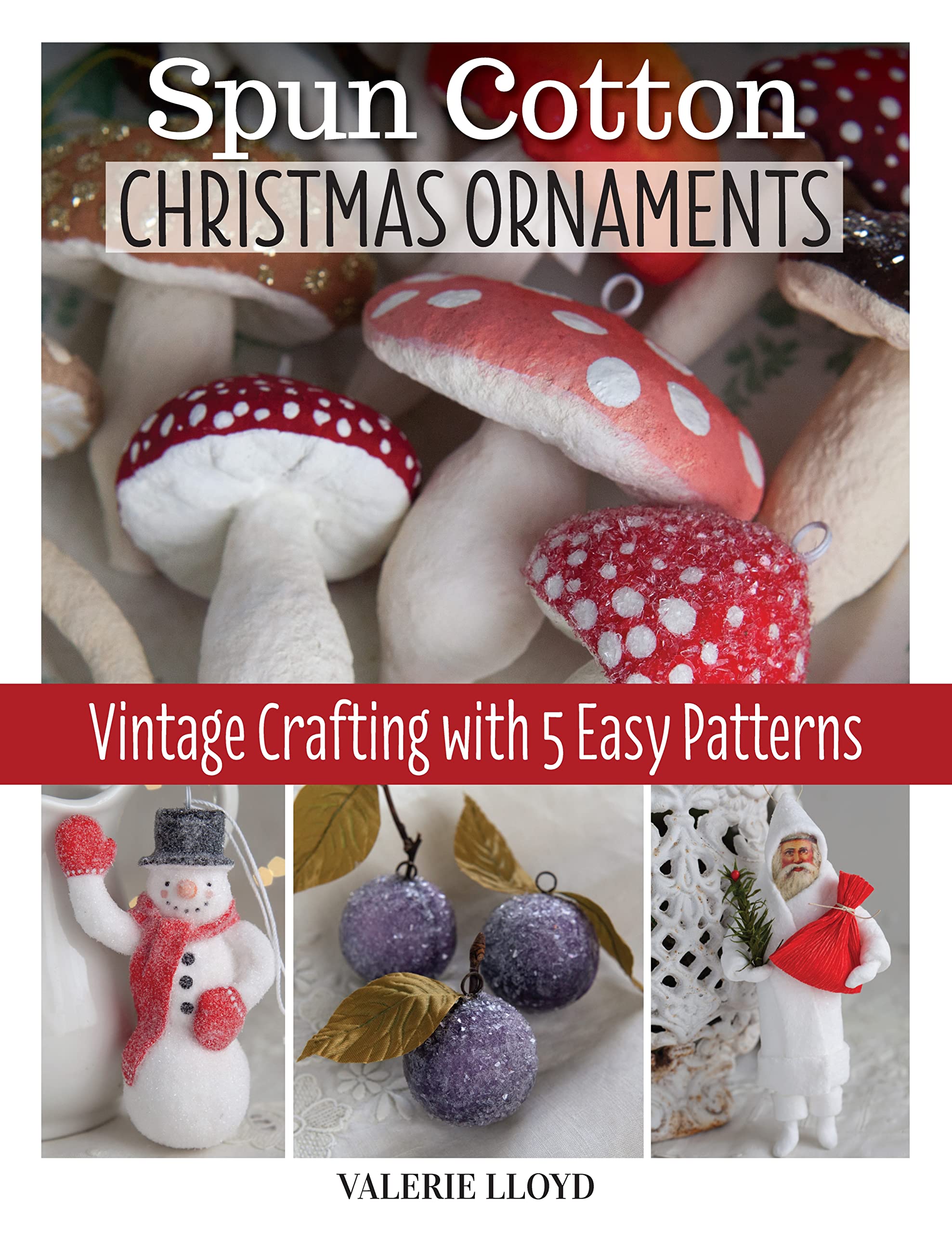 Spun Cotton Christmas Ornaments: Vintage Crafting with 5 Easy Patterns Hobbies & Crafts