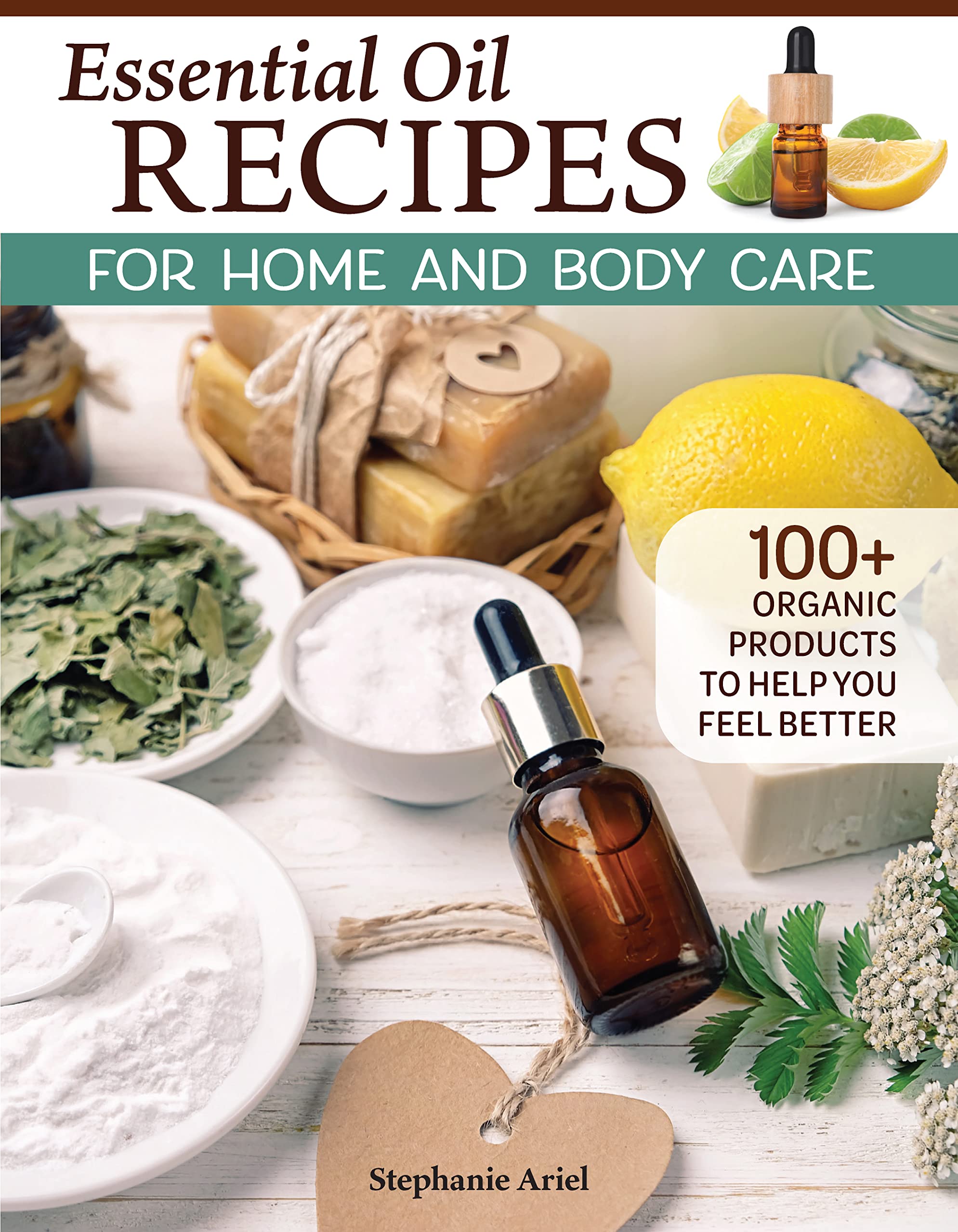 Essential Oil Recipes for Home and Body Care: 100+ Organic Products to Help You Feel Better Health, Nutrition & Fitness