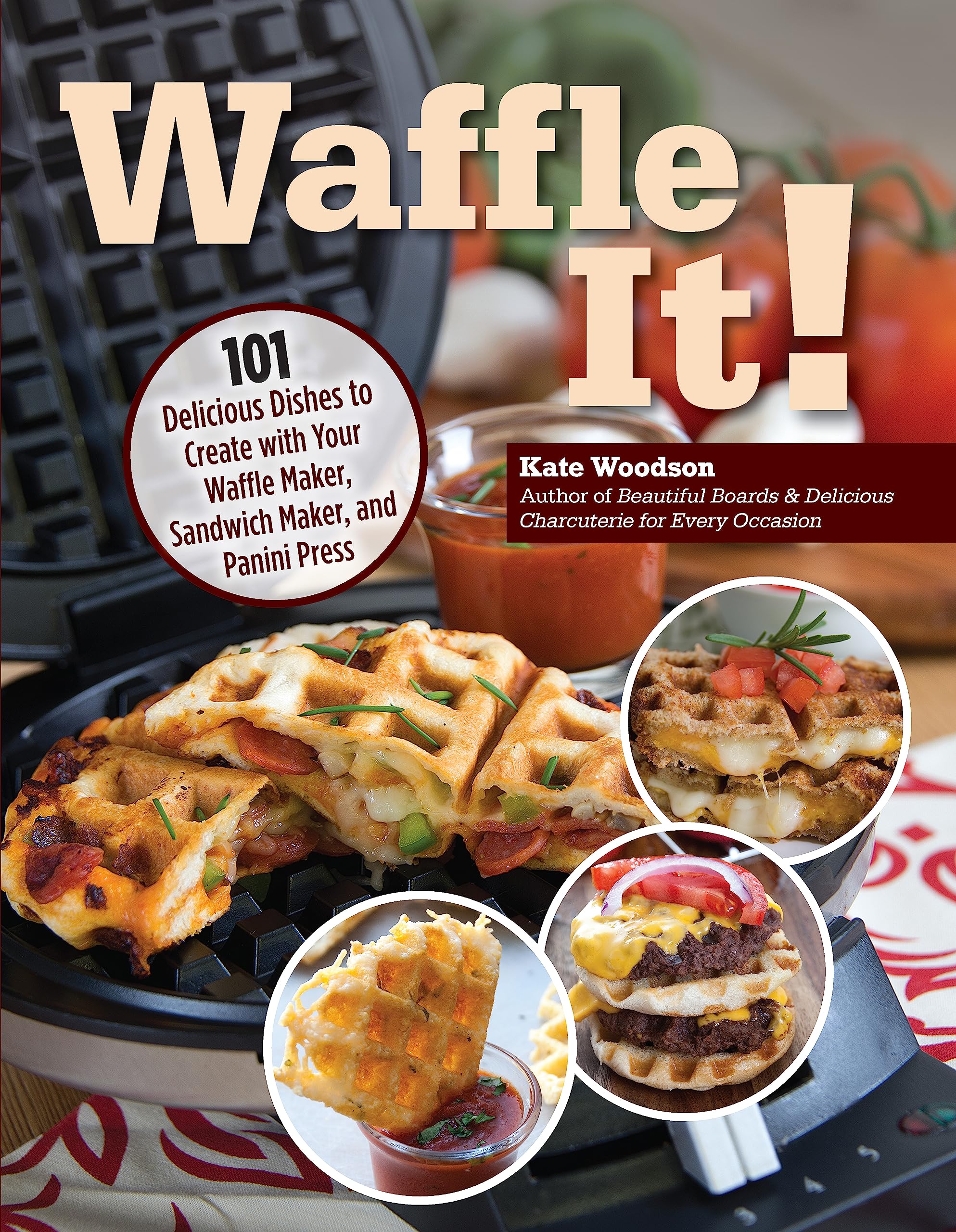 Waffle It!: 101 Delicious Dishes to Create with Your Waffle Maker, Sandwich Maker, and Panini Press Leisure, Home & Garden