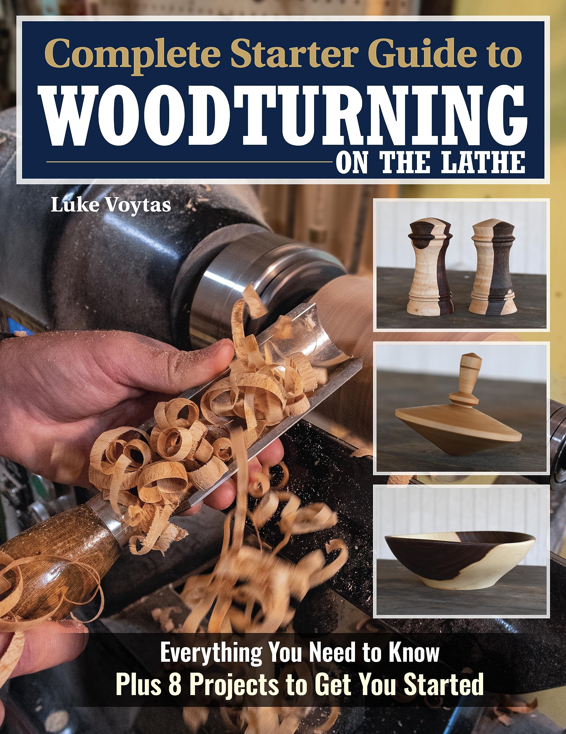 Complete Starter Guide to Woodturning on the Lathe: Everything You Need to Know Plus 8 Projects to Get You Started Hobbies & Crafts