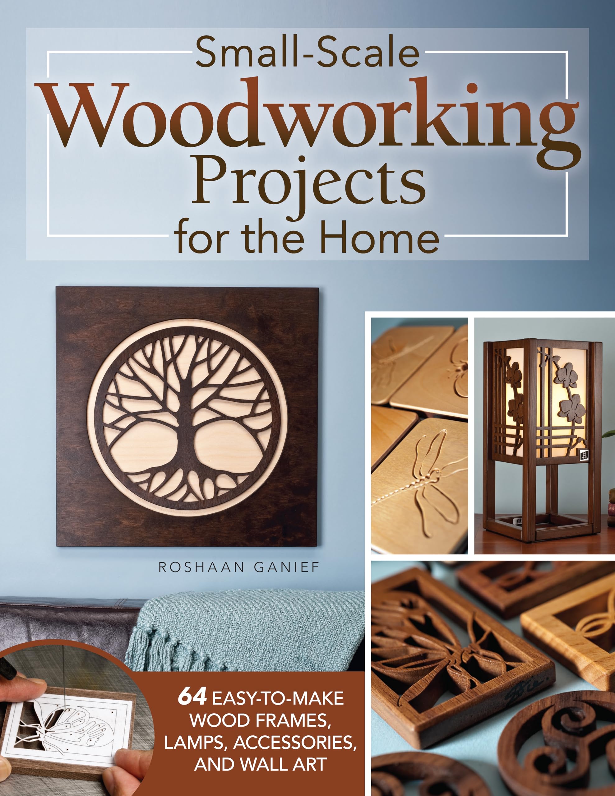 Small-Scale Woodworking Projects for the Home: 64 Easy-To-Make Wood Frames, Lamps, Accessories, and Wall Art Hobbies & Crafts