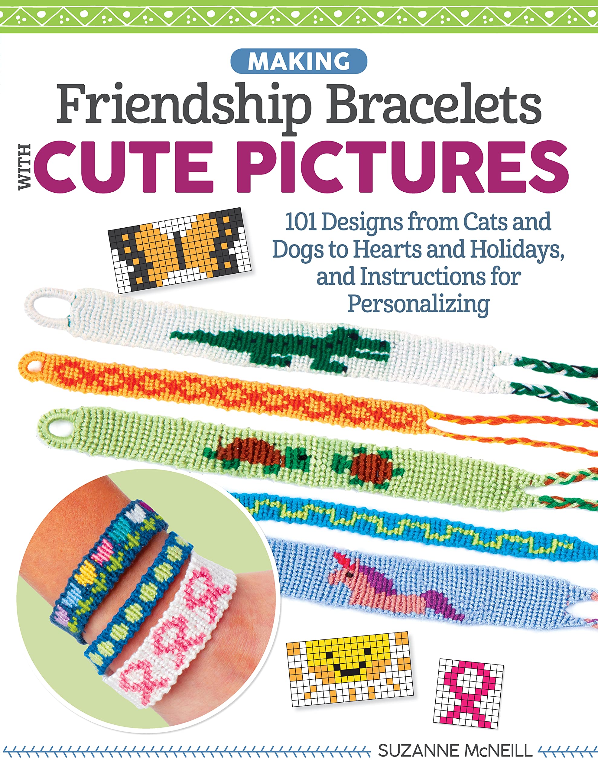 Making Friendship Bracelets with Cute Pictures: 101 Designs from Cats and Dogs to Hearts and Holidays, and Instructions for Personalizing Hobbies & Crafts