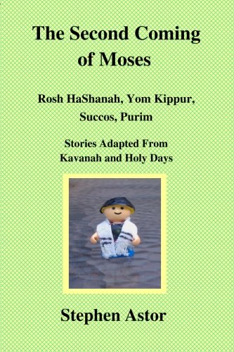 The Second Coming of Moses: Rosh HaShanah, Yom Kippur, Succos, Purim International