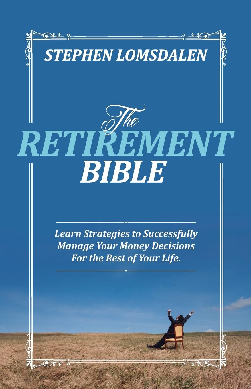 The Retirement Bible: Learn Strategies to Successfully Manage Your Money Decisions For the Rest of Your Life Business, Finance & Career