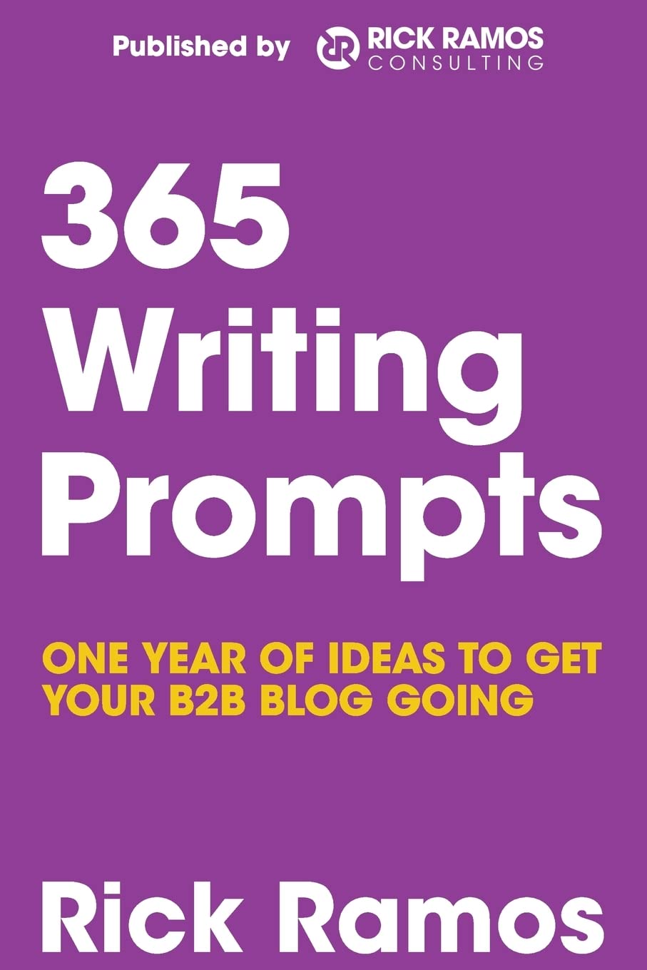 365 Writing Prompts: One Year Of Ideas To Get Your B2B Blog Going Business, Finance & Career
