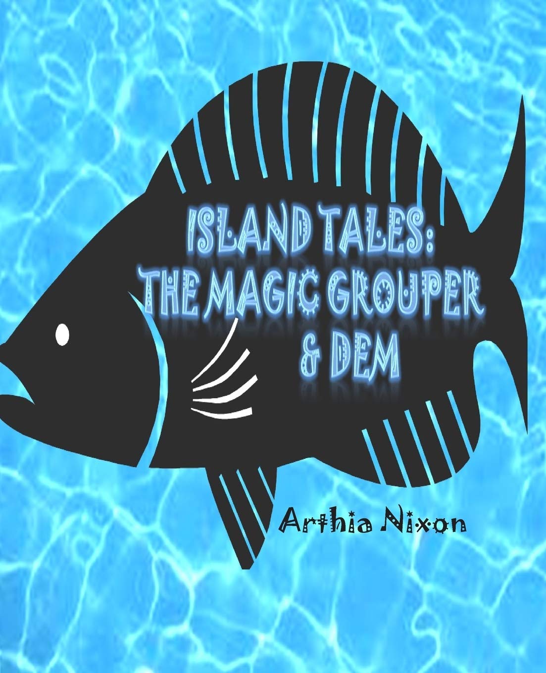 Island Tales: The Magic Grouper & Dem: Island Tales: The Magic Grouper & Dem Non-fiction