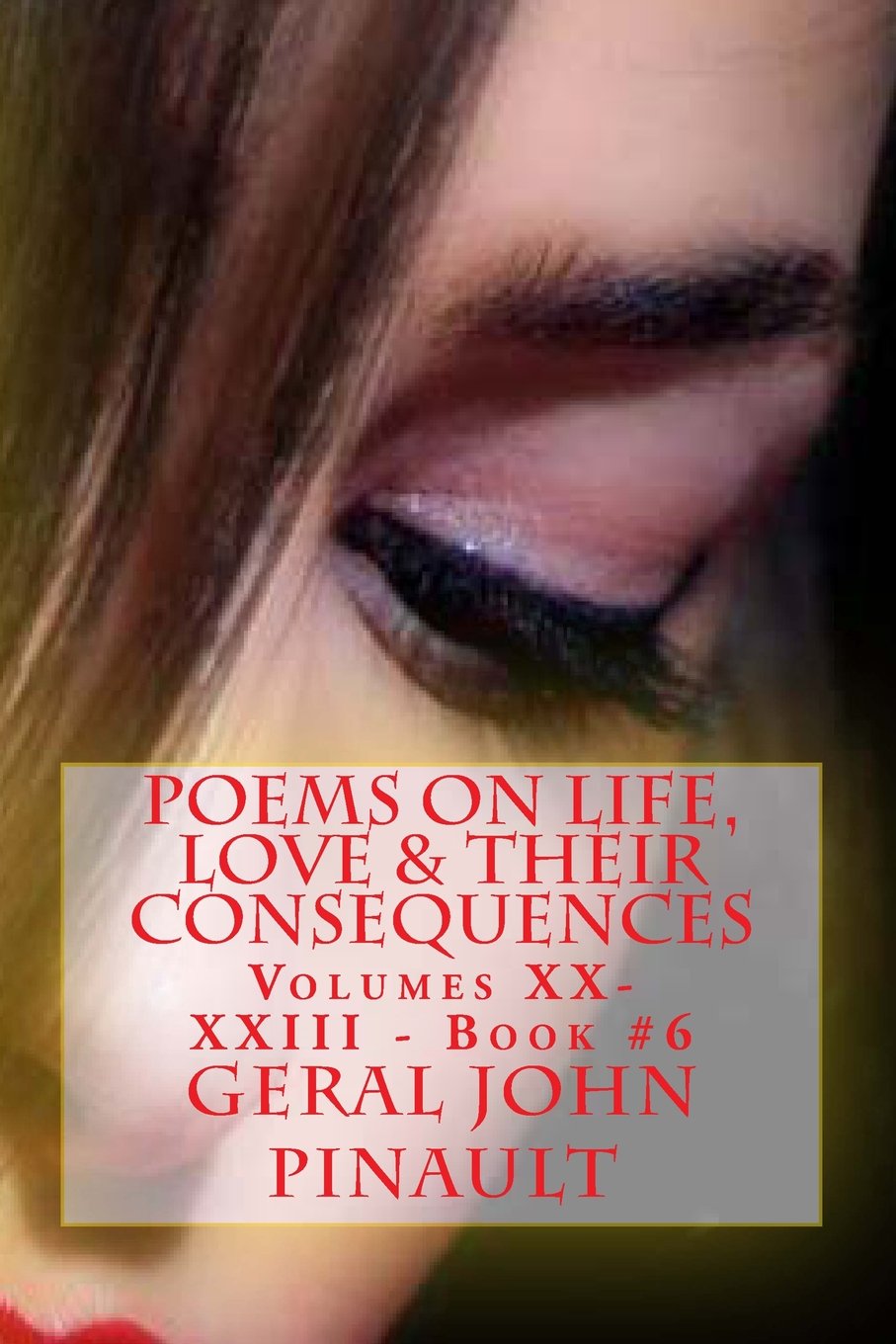 Poems on Life, Love & Their Consequences: Volumes XX-XXIII - Book #6 Poetry