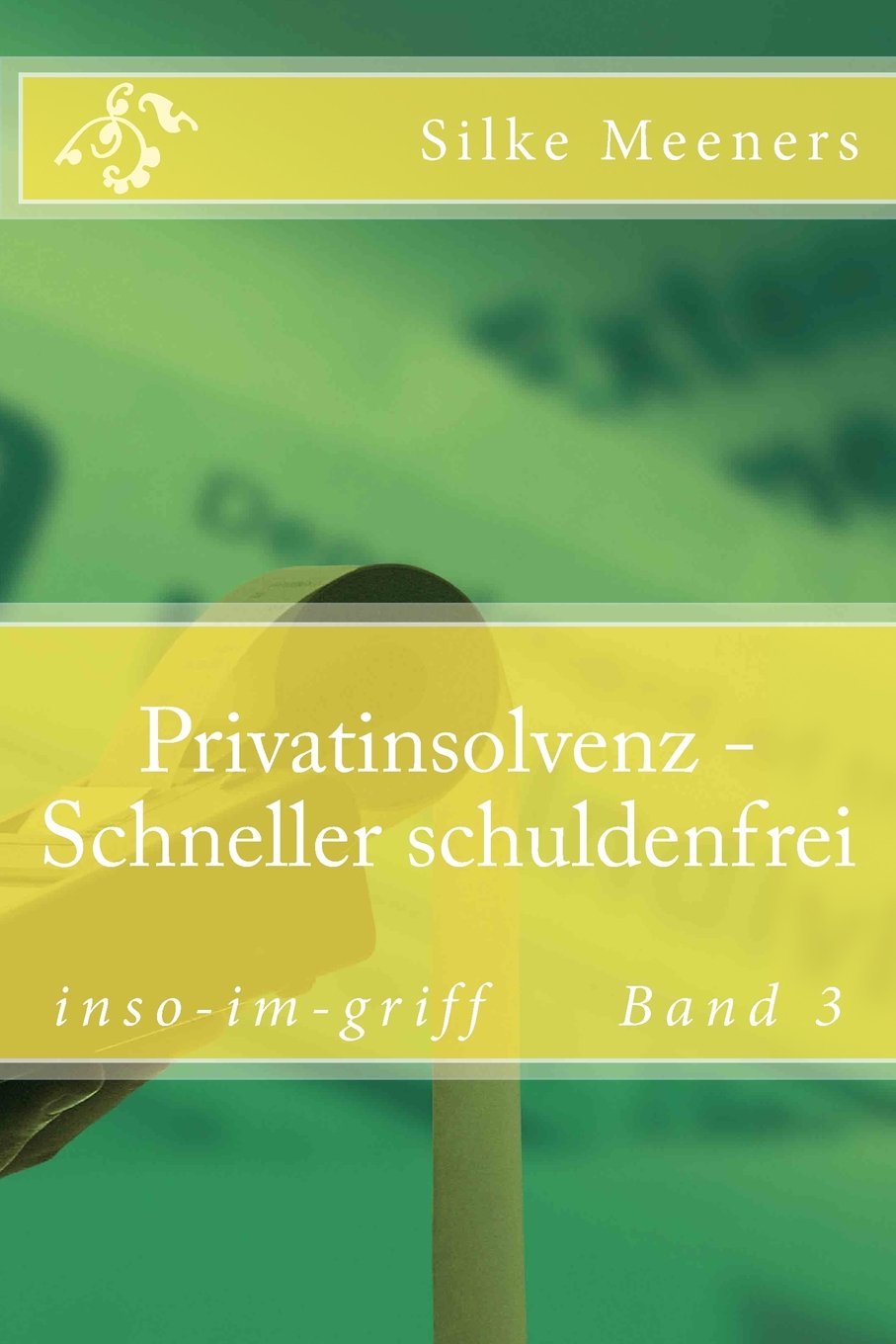 Privatinsolvenz - Schneller schuldenfrei:: Abkürzungen im Insolvenzverfahren inso-im-griff Band 3 Law