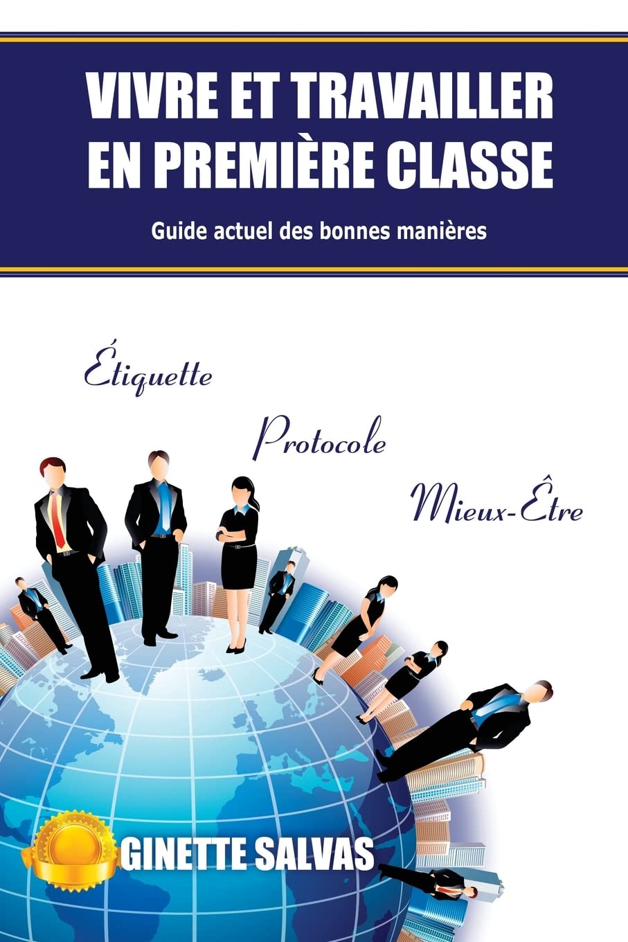 Vivre et travailler en premiere classe: Guide actuel des bonnes manieres book