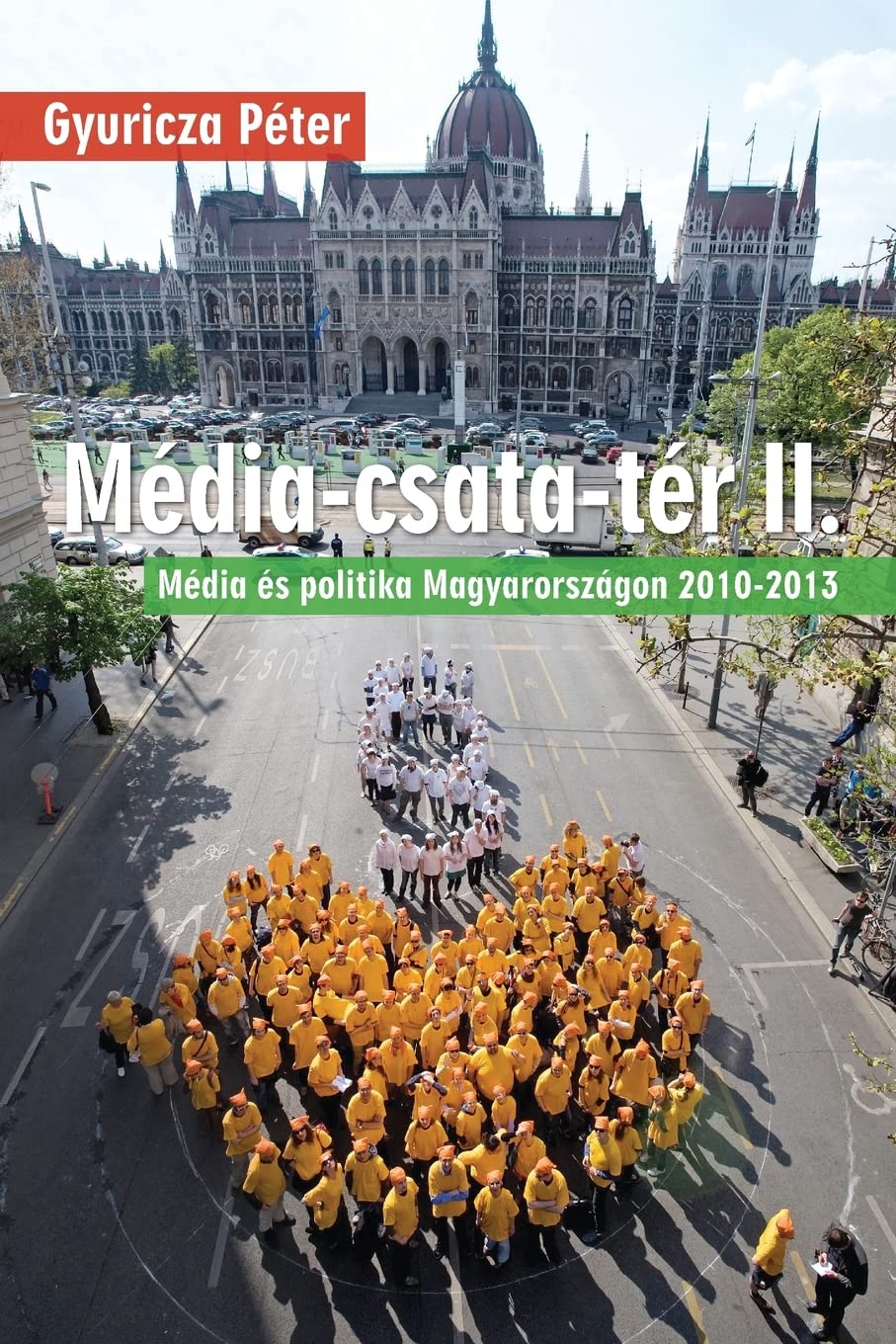 Média-csata-tér II.: Média és politika Magyarországon 2010-2013 Politics & History
