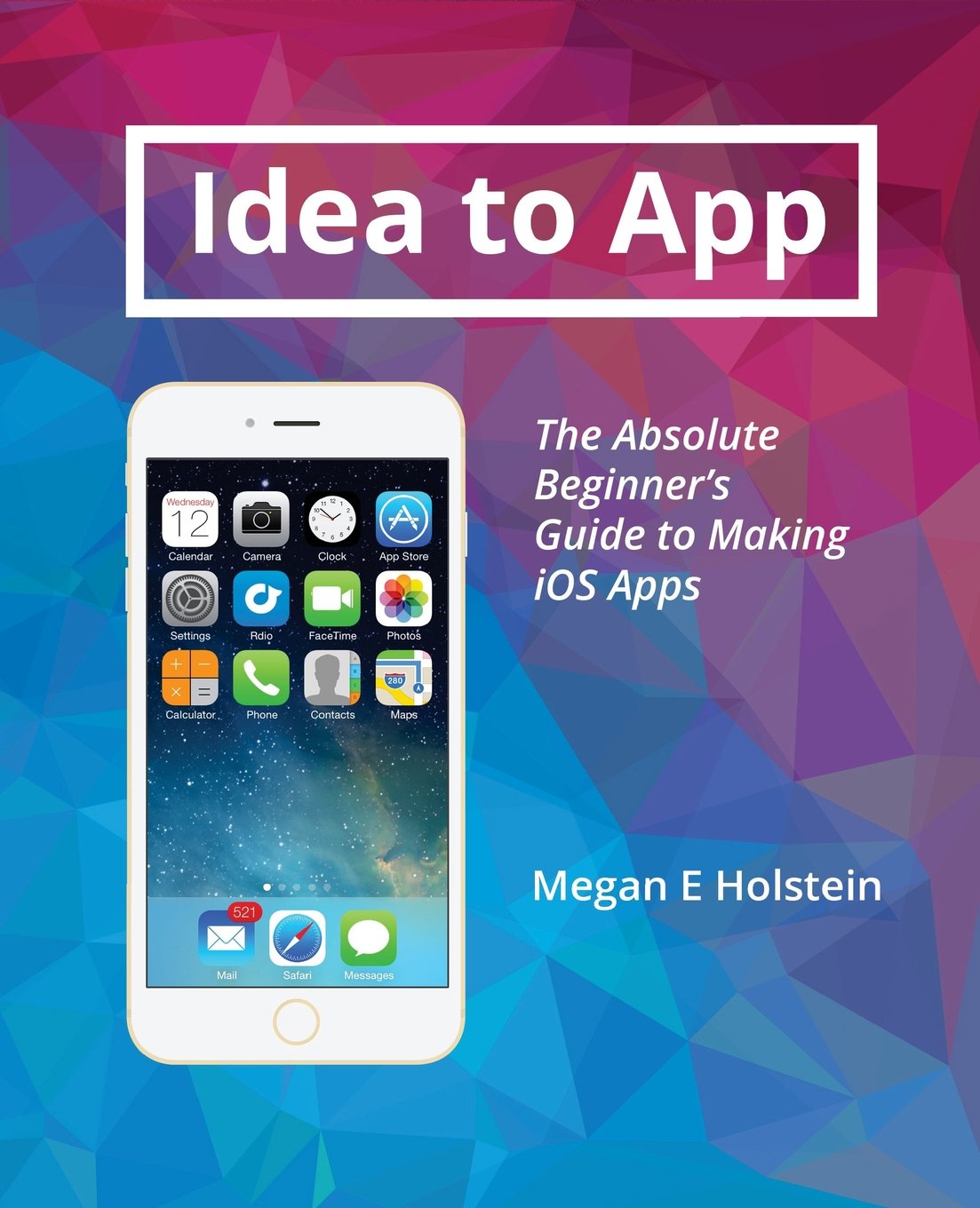 Product Image: Idea to App: The Absolute Beginners Guide to Making iOS Apps