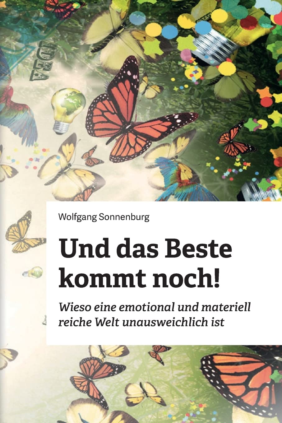 Und das Beste kommt noch!: Wieso eine emotional und materiell reiche Welt unausweichlich ist Philosophy
