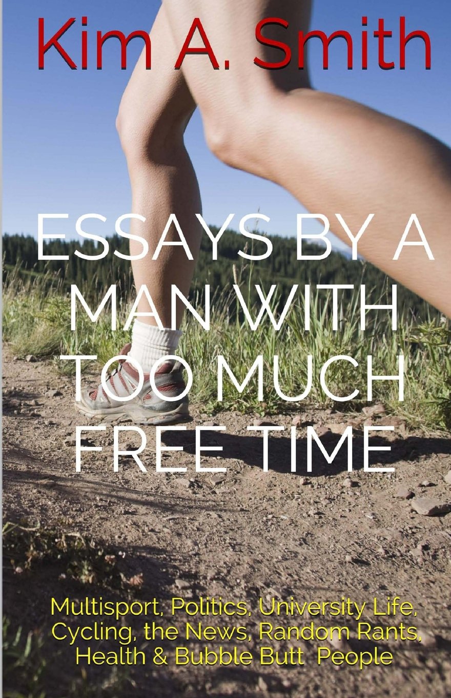Essays by a Man with Too Much Free Time Essays & Short Stories