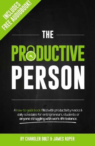 The Productive Person: A how-to guide book filled with productivity hacks & daily schedules for entrepreneurs, students or anyone struggling with work-life balance. book