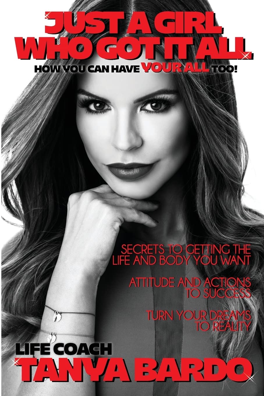 Just a Girl Who Got It All - How you can have YOUR ALL too: Secrets to getting the life and body you want, attitude and actions to success, turn your dreams to reality Business, Finance & Career