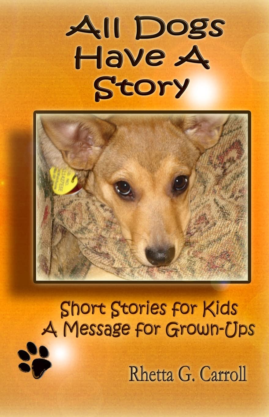 All Dogs Have a Story: Short Stories for Kids a Message for Grown Ups Pets