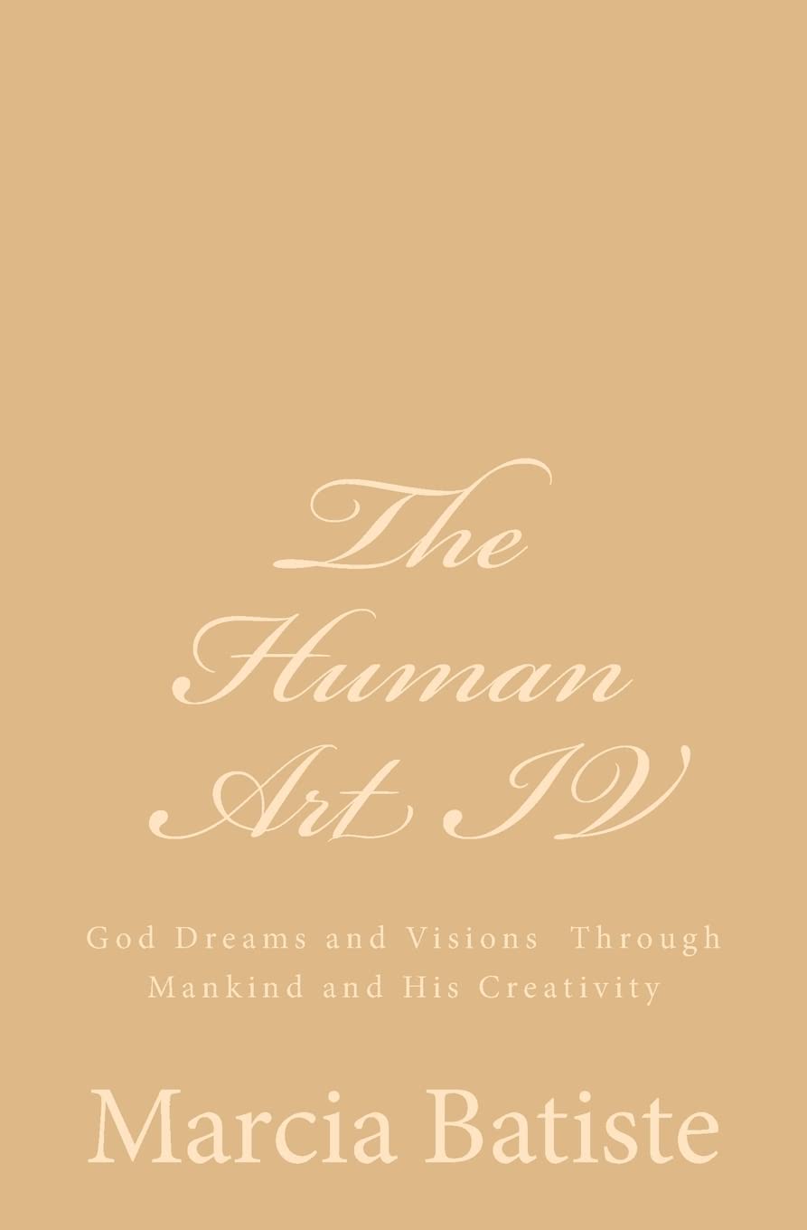 The Human Art IV: God Dreams and Visions Through Mankind and His Creativity Religion & Esotericism