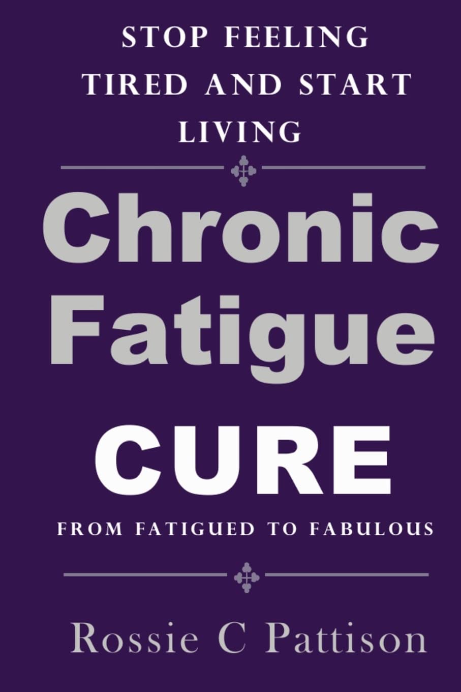 Chronic Fatigue Syndrome Cure: From Fatigued To Fabulous Stop Feeling Tired And Start Living (Nutrition And Health, Band 1) Health, Nutrition & Fitness