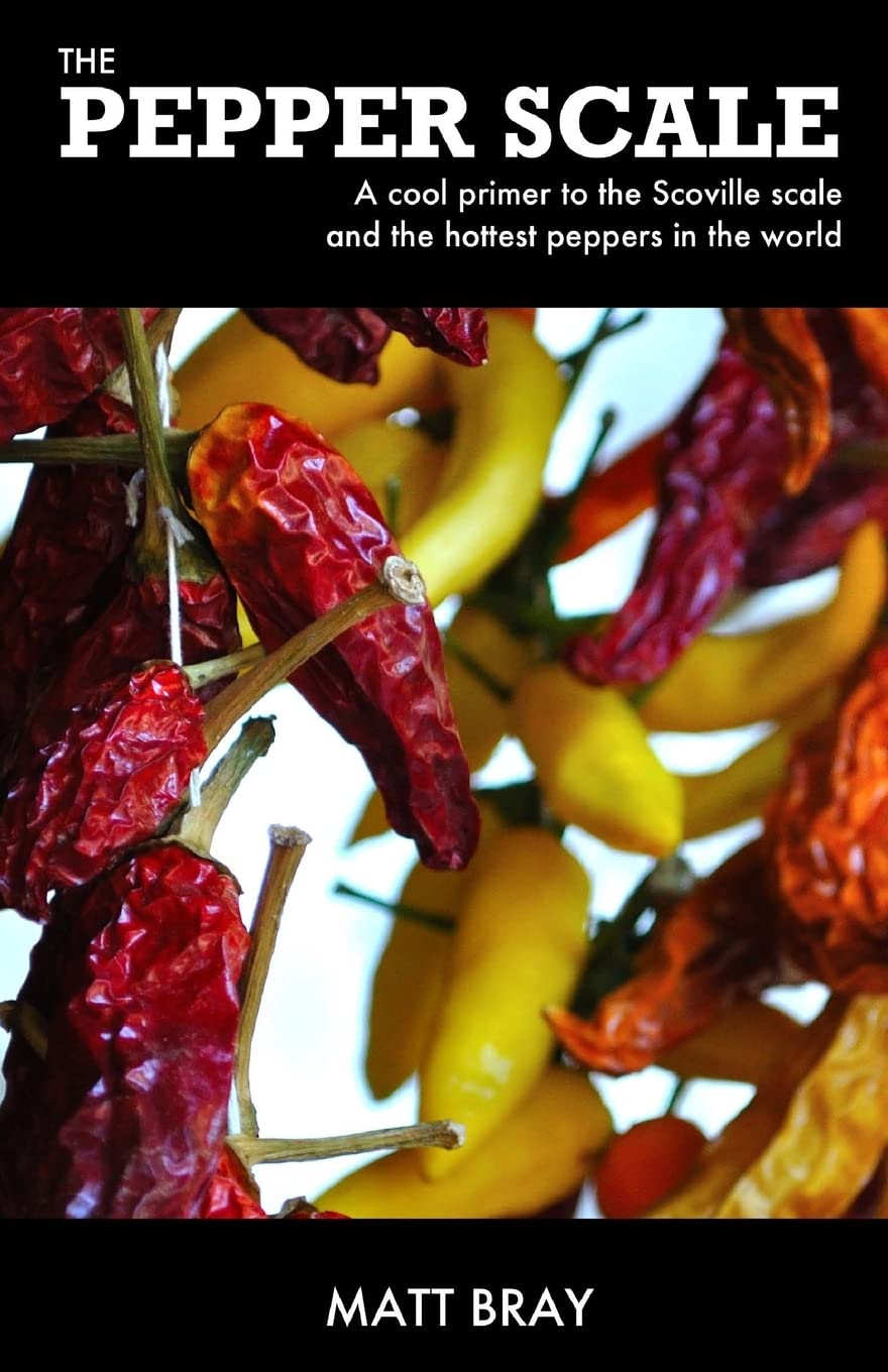 The Pepper Scale: A cool primer to the Scoville scale and the hottest peppers in the world Cooking & Enjoying