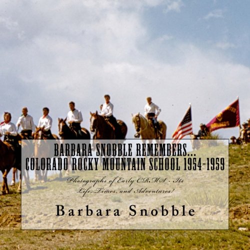 Colorado Rocky Mountain School 1954-1959 (Barbara Snobble Remembers...): Photographs of Early CRMS - Its Life, Times, and Adventures! Politics & History