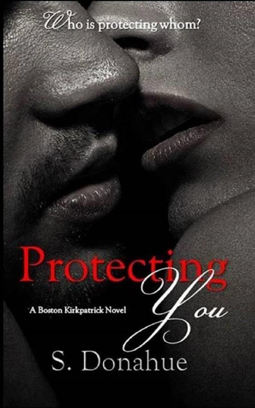 Protecting You (The Boston Kirkpatricks, Band 1) Romantic Thrillers