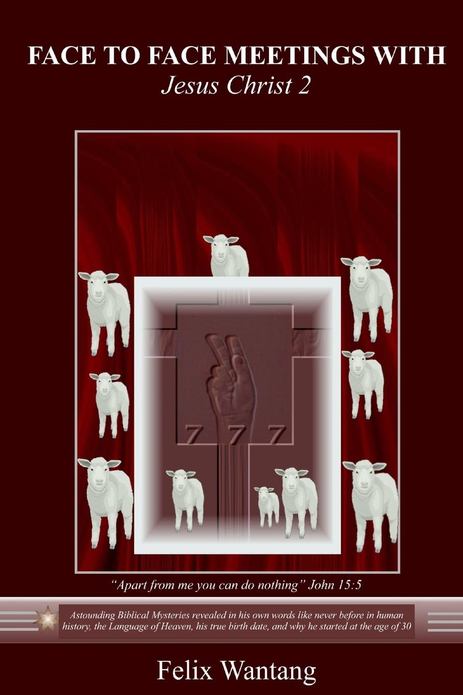 Face to Face Meetings with Jesus Christ 2: Astounding Biblical Mysteries revealed in his own words like never before in human history Religion & Esotericism