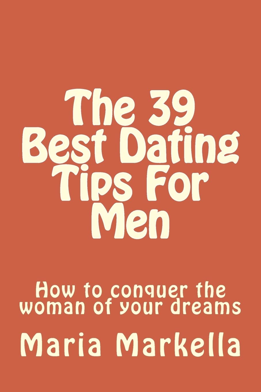 The 39 Best Dating Tips For Men: How to conquer the woman of your dreams Partnership & Love