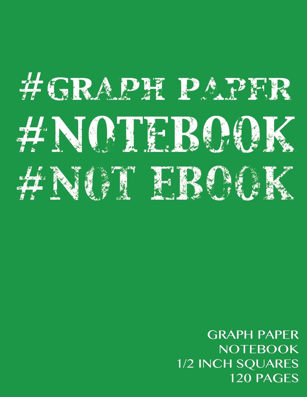 Graph Paper Notebook 1/2 inch squares 120 pages: Notebook not Ebook with green cover, 8.5 x 11 graph paper notebook with 1/2 inch squares, perfect ... sums, composition notebook or even journal Learning & Reference