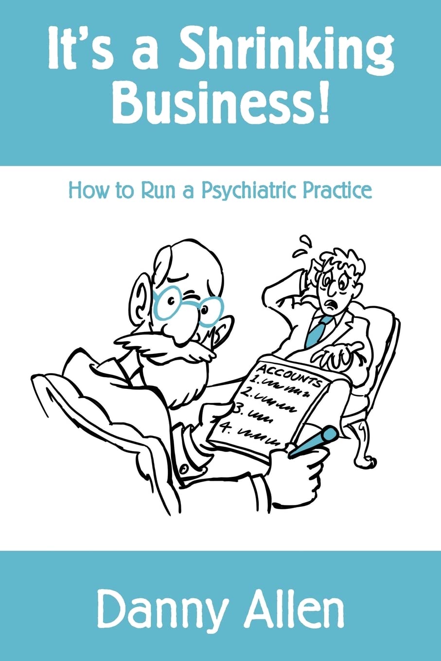 It's a Shrinking Business!: How to Run a Psychiatric Practice Business, Finance & Career