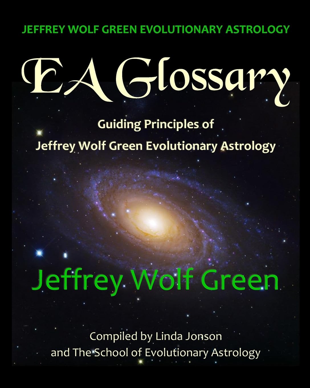 Jeffrey Wolf Green Evolutionary Astrology: EA Glossary: Guiding Principles of Jeffrey Wolf Green Evolutionary Astrology Religion & Esotericism