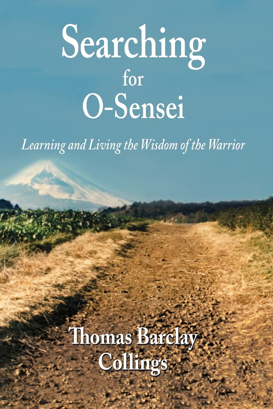 Searching for O-Sensei: Learning and Living the Wisdom of the Warrior Leisure & Fun