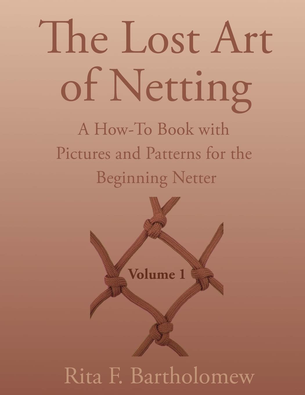 The Lost Art of Netting: A How-To Book with Pictures and Patterns for the Beginning Netter book