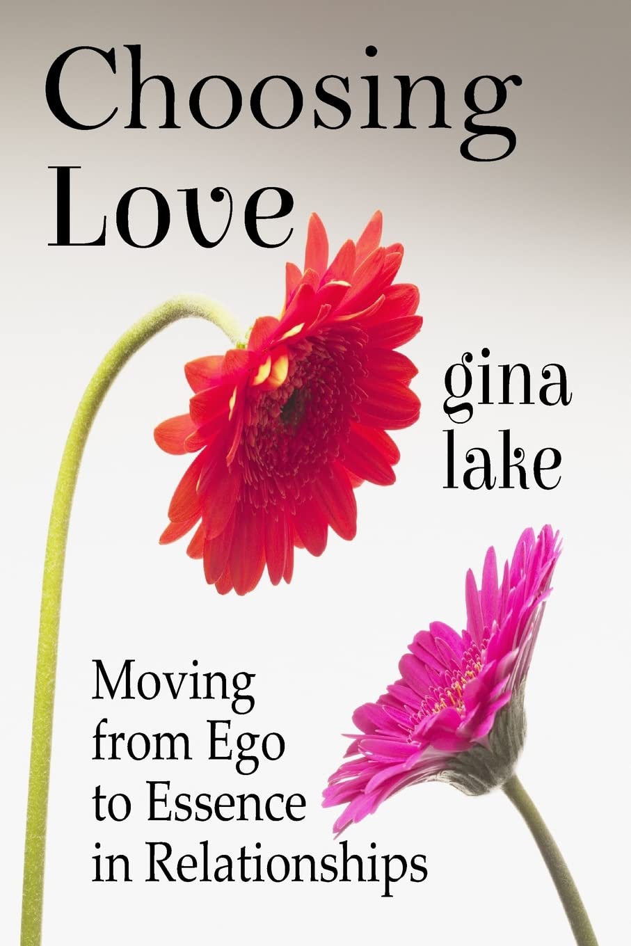 Choosing Love: Moving from Ego to Essence in Relationships Partnership & Love