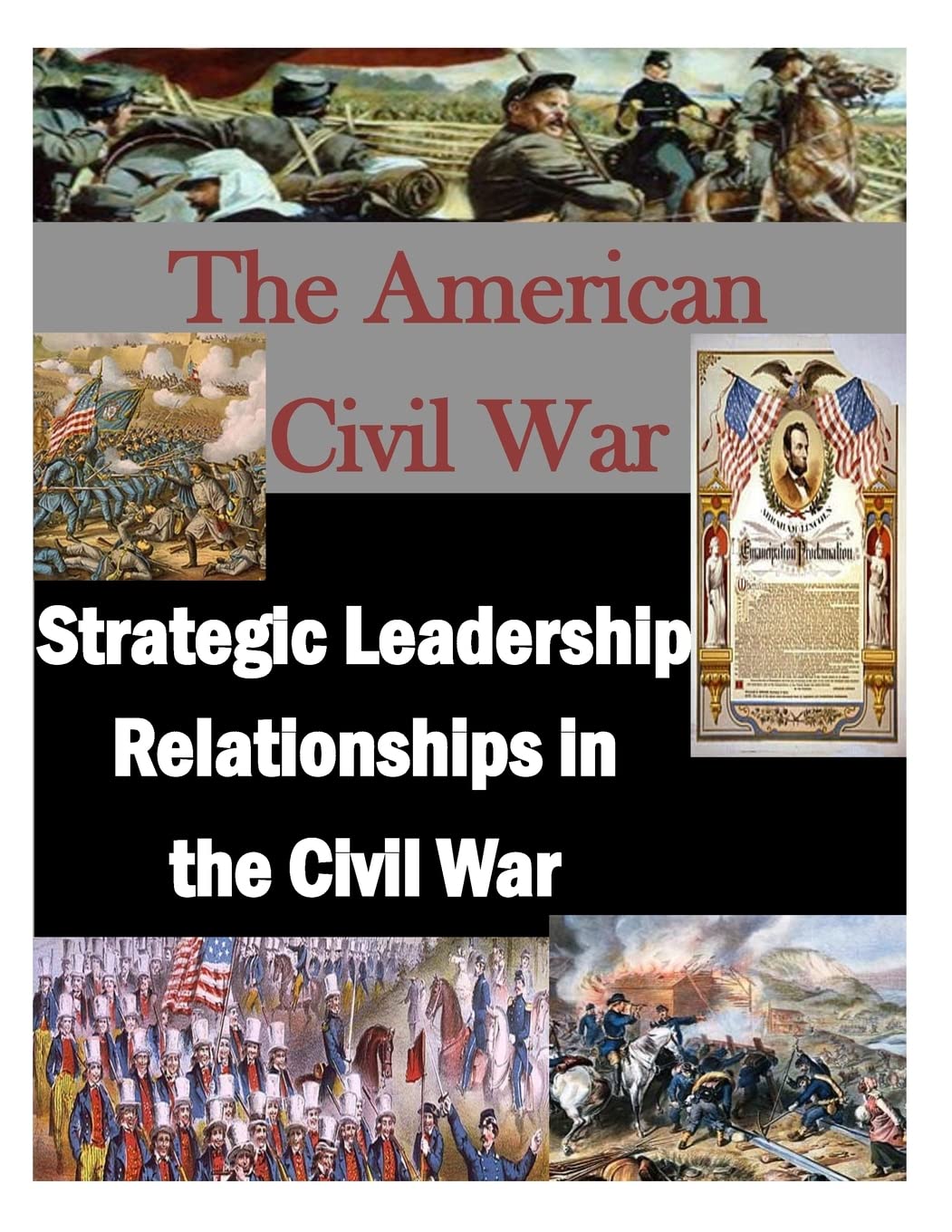 The American Civil War: Strategic Leadership Relationships in the Civil War Politics & History