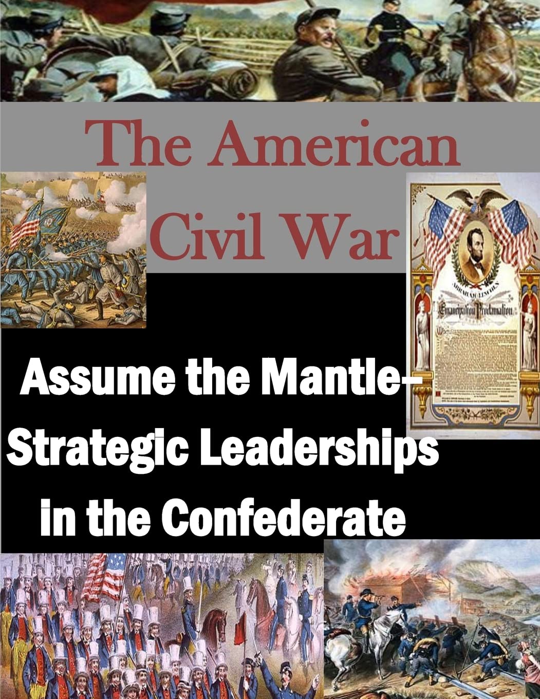 The American Civil War: Assume the Mantle - Strategic Leadership in the Confederate Politics & History