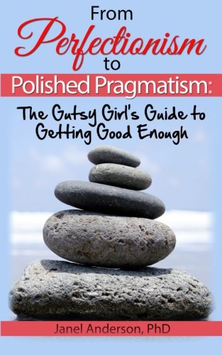 From Perfectionism to Polished Pragmatism: A Gutsy Girl's Guide to Getting Good Enough Lifestyle
