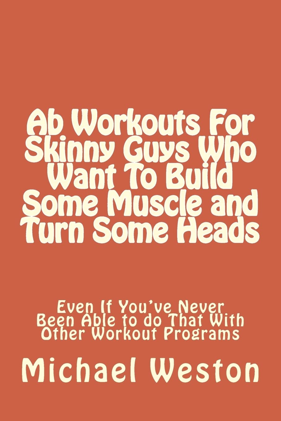 Ab Workouts For Skinny Guys Who Want To Build Some Muscle and Turn Some Heads Ev (Ab Exercises Series, Band 1) Health, Nutrition & Fitness