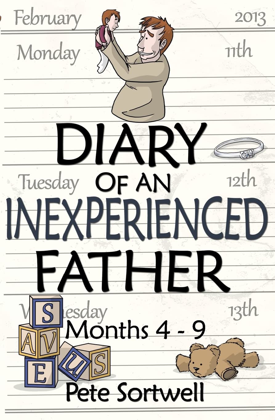 The Diary Of An Inexperienced Father: months 4-9 (Diary of a father, Band 3) Partnership & Love