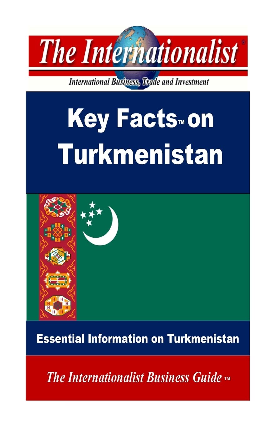 Key Facts on Turkmenistan: Essential Information on Turkmenistan Business, Finance & Career