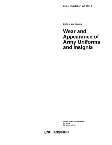 Army Regulation AR 670-1 Wear and Appearance of Army Uniforms and Insignia 31 March 2014 Books