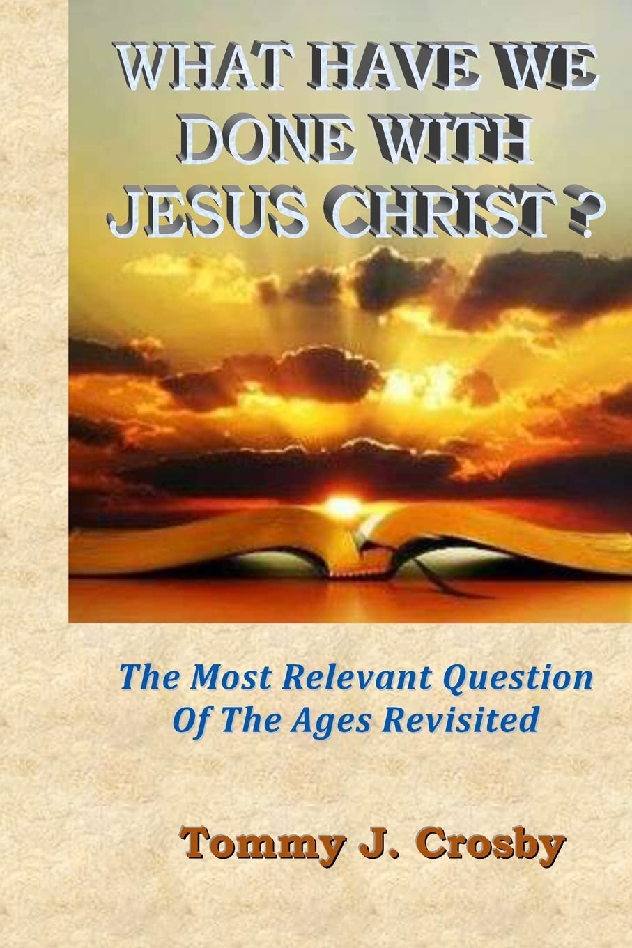 What Have We Done With Jesus Christ?: The Most Relevant Question of the Ages Revisited Religion & Esotericism