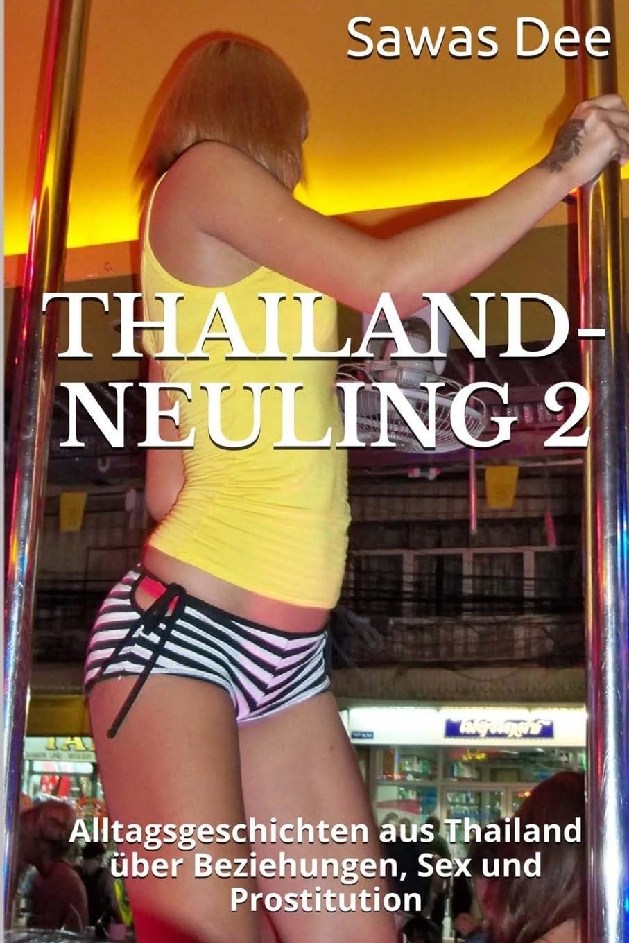 Thailand-Neuling 2: Alltagsgeschichten aus Thailand über Beziehungen, Sex und Prostitution book