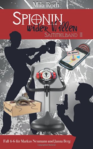 Spionin wider Willen (Sammelband 2): Fälle 4, 5, und 6 für Markus Neumann und Janna Berg Detective & CSI
