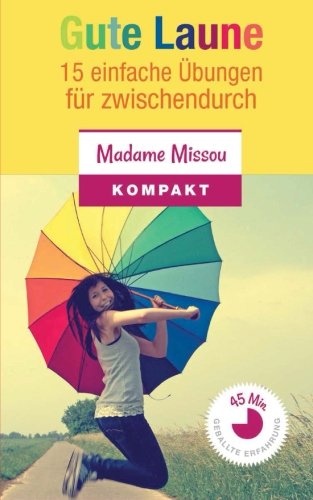 Gute Laune: 15 einfache Übungen für zwischendurch + Die kleine Philosophie des Glücks Lifestyle