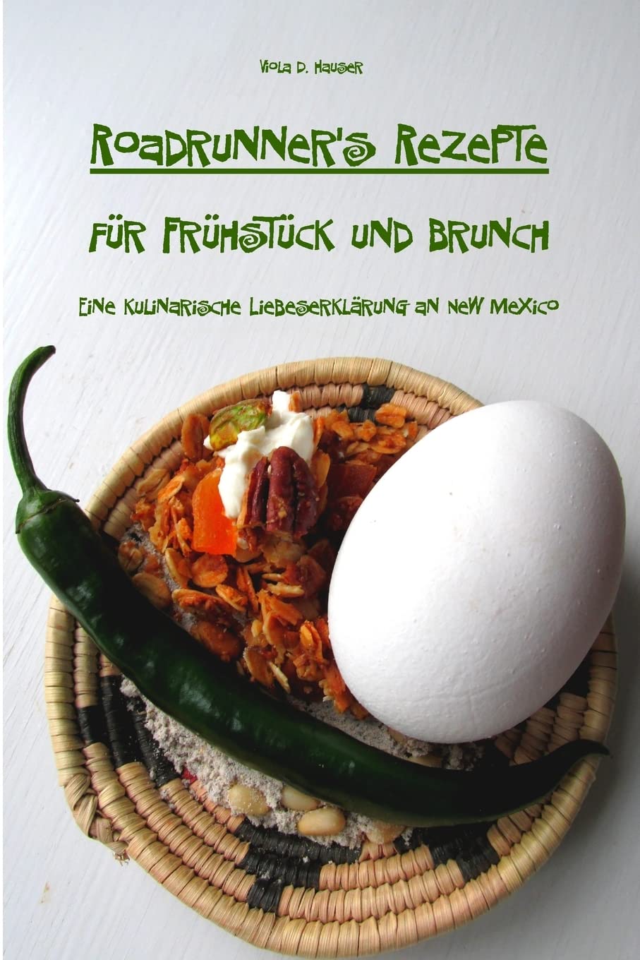 Roadrunner's Rezepte für Frühstück und Brunch: Eine kulinarische Liebeserklärung an New Mexico Cooking & Enjoying